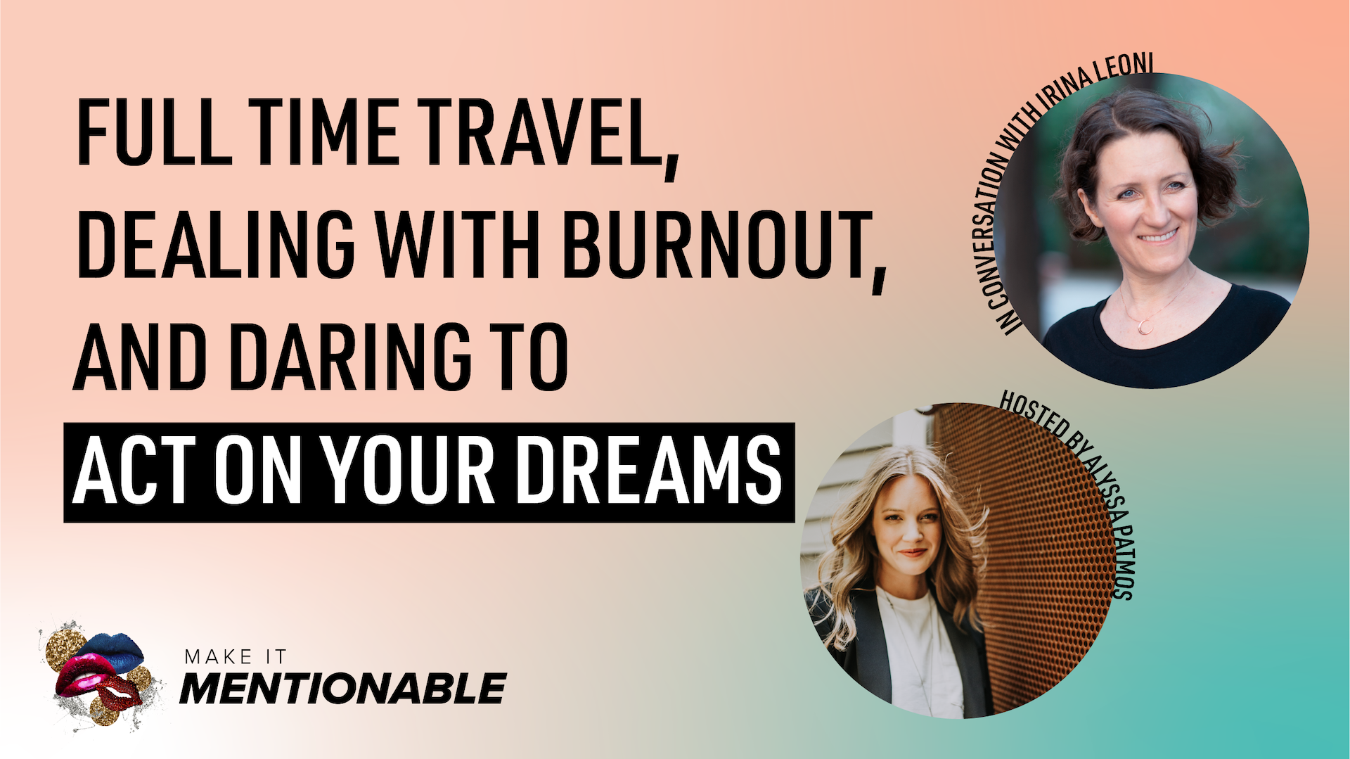 Full Time Travel, Dealing with Burnout, and Daring to Act on Your Dreams with Irina Leoni