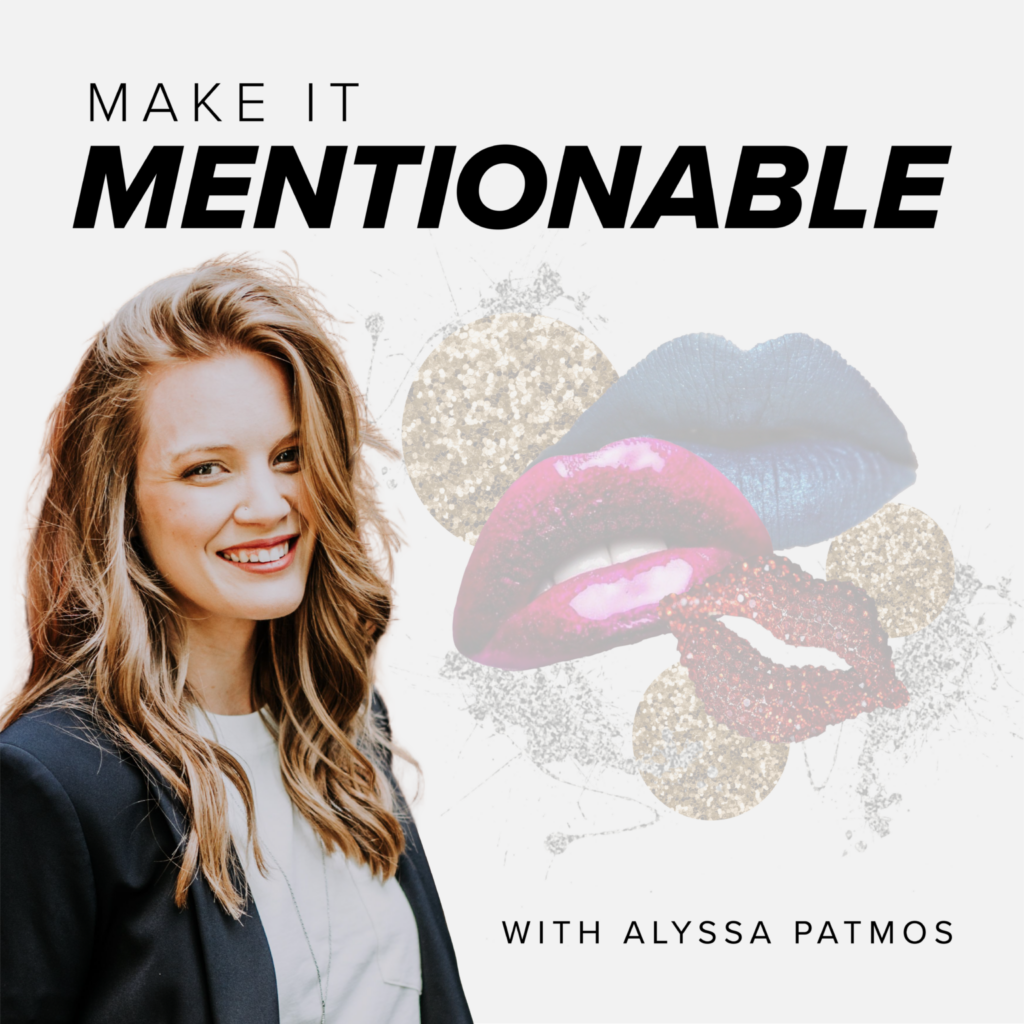 Cover art for the Make it Mentionable Podcast with Alyssa Kulesa featuring a photo of Alyssa Kulesa in a black blazer and white t-shirt and a graphic of 3 lips and sparkles. 